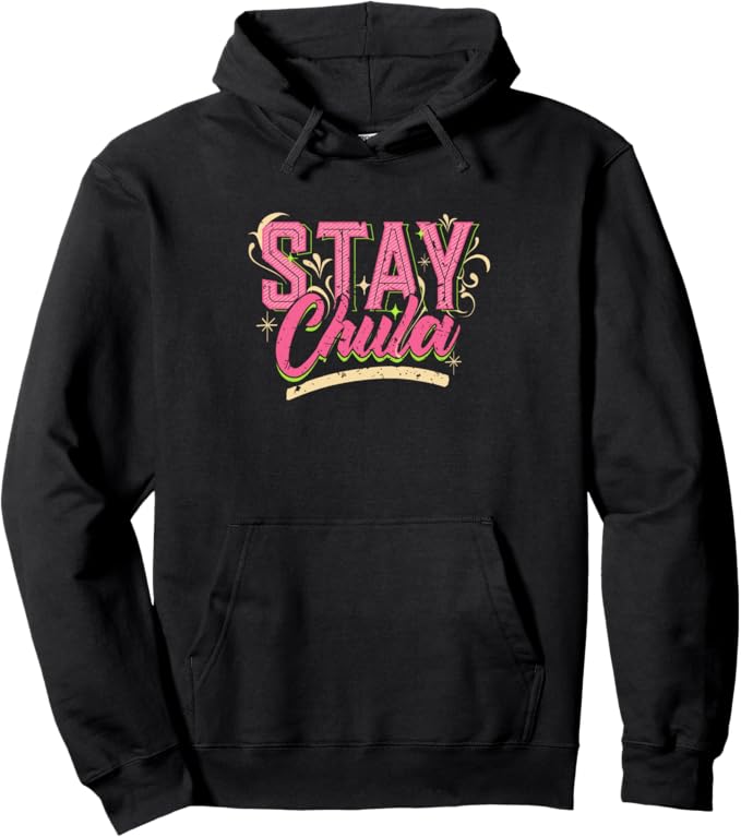 Stay Chula Pullover Hoodie - Vintage Retro Mexicana Latina Quote for Women