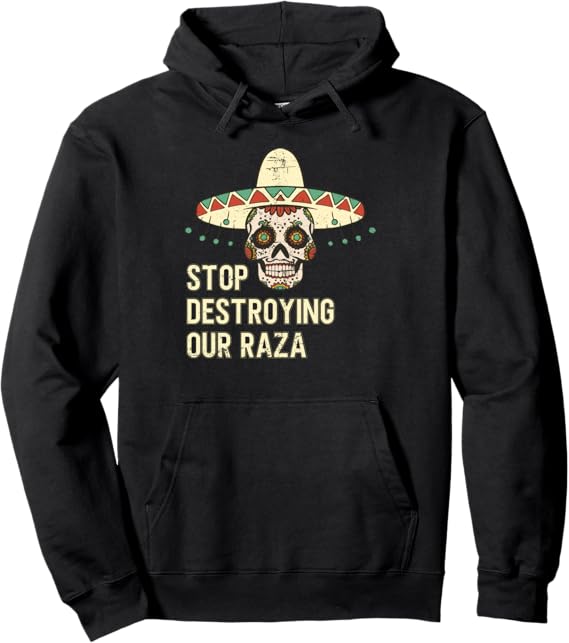 Stop Destroying Our Raza Mexican Chicano Skull Hombre Hoodie – Pullover Sweatshirt for Proud Chicano Culture