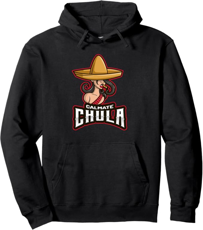 Calmate Chula Pullover Hoodie - Mexican Mujer Con Sombrero Funny Women’s Design