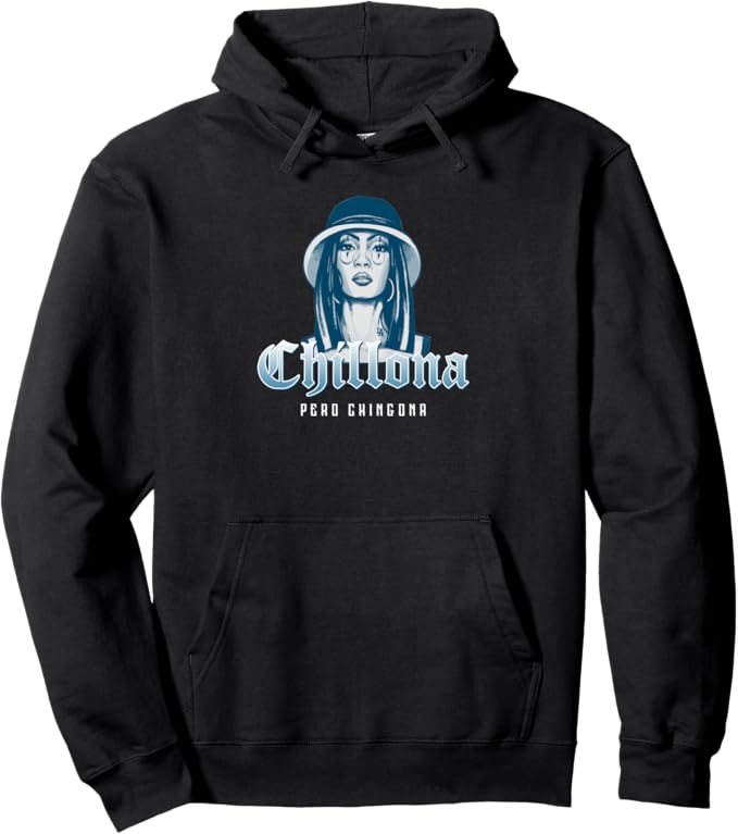 Chillona Pero Chingona Hoodie - Mexican Chicana Mujer Pullover for Women