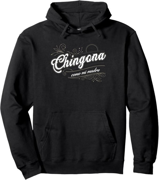 Chingona Como Mi Madre Pullover Hoodie - Mexicana Latina Power Design