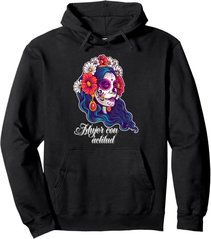 Mujer Con Actitud Pullover Hoodie - Mexican Sugar Skull Design for Women and Girls