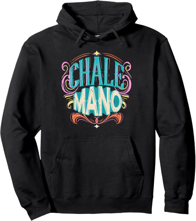 Chale Mano Pullover Hoodie - Latino Mexicano Chicano Slang for Hombre y Mujer
