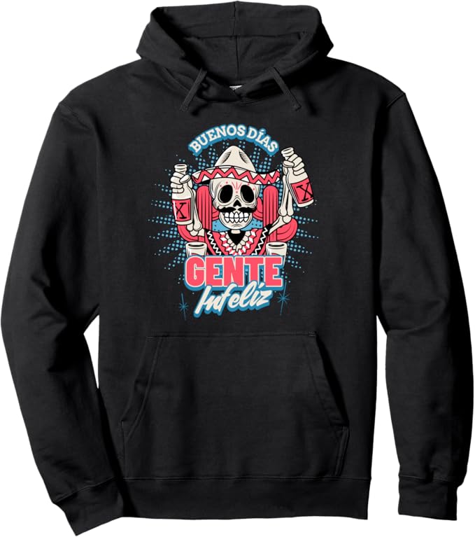 Buenos Dias Gente Infeliz Pullover Hoodie - Funny Chicano Hombre Mexican Design