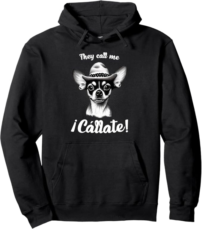 The Call Me Callate Pullover Hoodie - Funny Mexican Latina Chihuahua Mujer Design