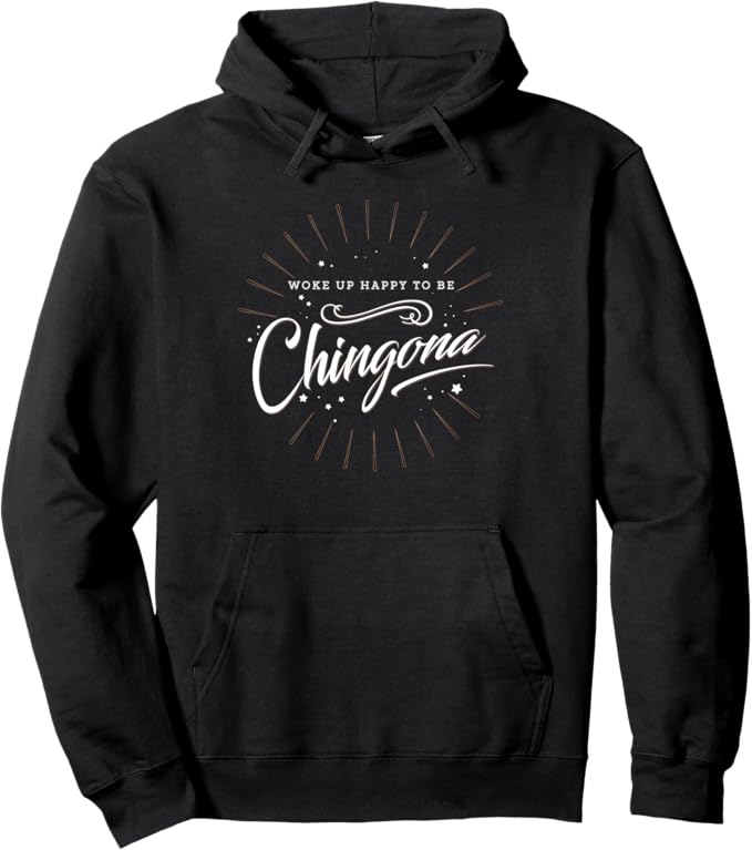 Mexican Women Woke Up Happy To Be Chingona Hoodie - Chicana Mujer Pullover for Women