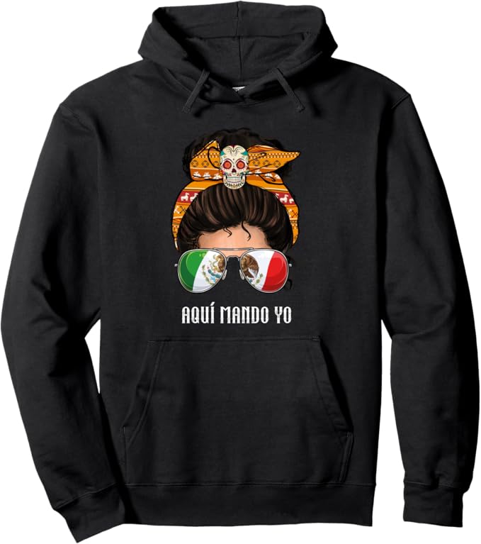 Aquí Mando Yo Mexican Flag Bandera Mexicana Mujer Pullover Hoodie – Mexican Pride Apparel for Women