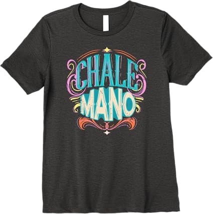 Chale Mano Latino Mexicano Chicano Slang T-Shirt for Men & Women - Premium Quality