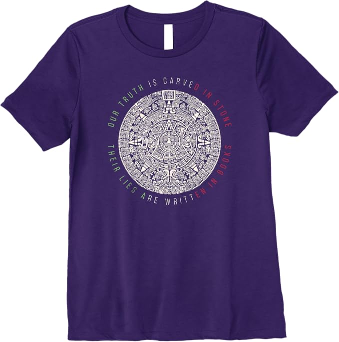Premium Mexican Aztec Mexica Calendar Women T-Shirt - 'Our Truth Is Carved In Stone' Design