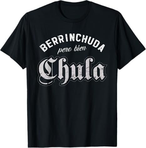 Latin Women Berrinchuda Pero Bien Chula Mexican Mujer Men T-Shirt – Stylish Latina Apparel