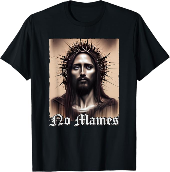 No Mames Jesus Mexican Chicano Pride Latino Men T-Shirt - Funny Graphic Tee for Latinos