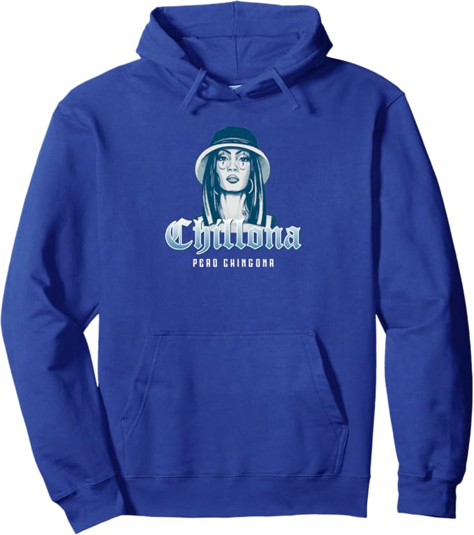Chillona Pero Chingona Hoodie - Mexican Chicana Mujer Pullover for Women