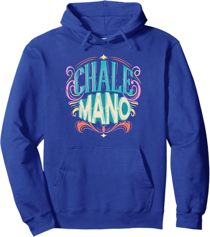 Chale Mano Pullover Hoodie - Latino Mexicano Chicano Slang for Hombre y Mujer