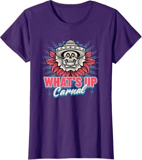 Funny Mexican Skull Chicano T-Shirt for Men & Women – What's Up Carnal Design