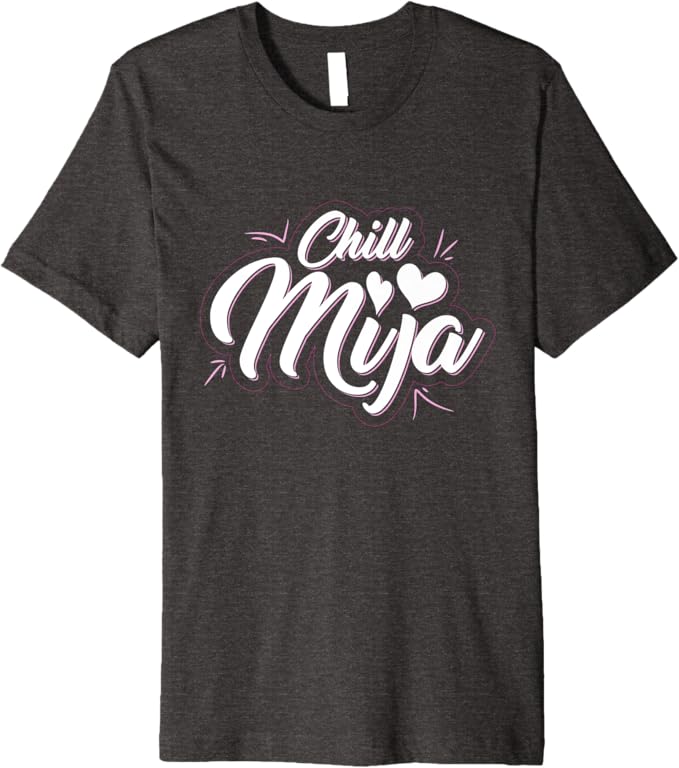 Chill Mija Men T-Shirt - Premium Latina Mexican Women Cute Vintage Design