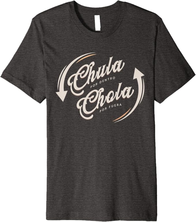Chula Por Dentro Chola Por Fuera - Funny Mexican Women's Premium Men T-Shirt
