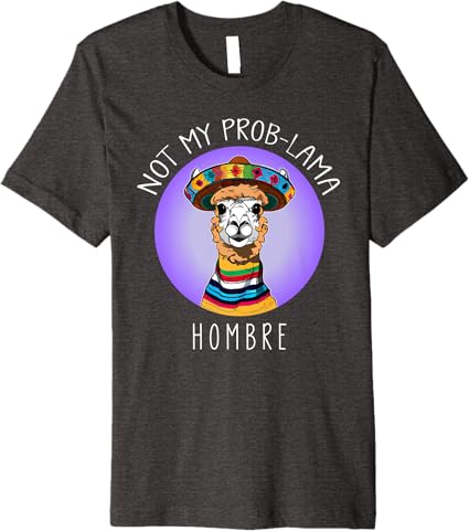 Not My Prob Lama Hombre Funny Latina Mujer Men’s Premium T-Shirt – Stylish and Comfortable