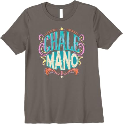Chale Mano Latino Mexicano Chicano Slang T-Shirt for Men & Women - Premium Quality