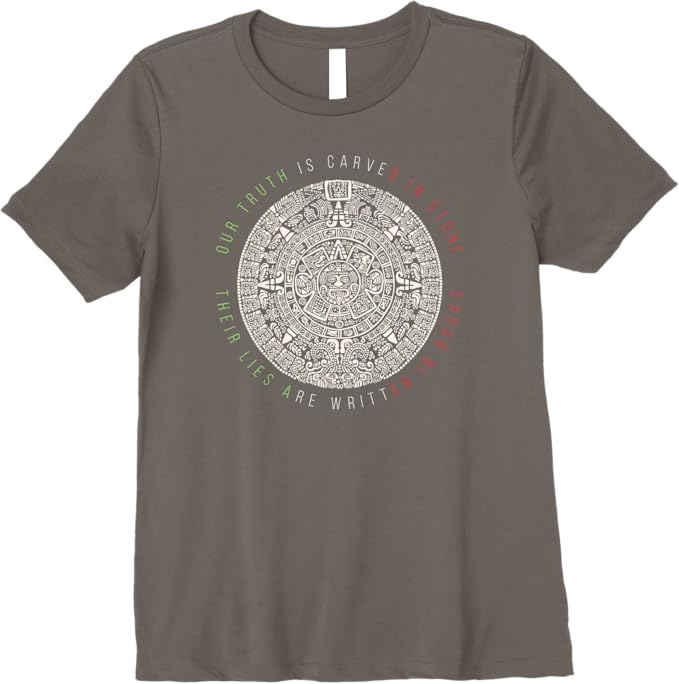 Premium Mexican Aztec Mexica Calendar Women T-Shirt - 'Our Truth Is Carved In Stone' Design