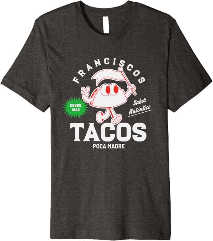Franciscos Tacos Poca Madre Men T-Shirt - Funny Taco Mexican Chicano Premium Apparel