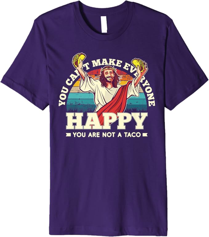 You Can't Make Everyone Happy Men T-Shirt - Mexican Fun Quote, Not A Taco Premium Apparel